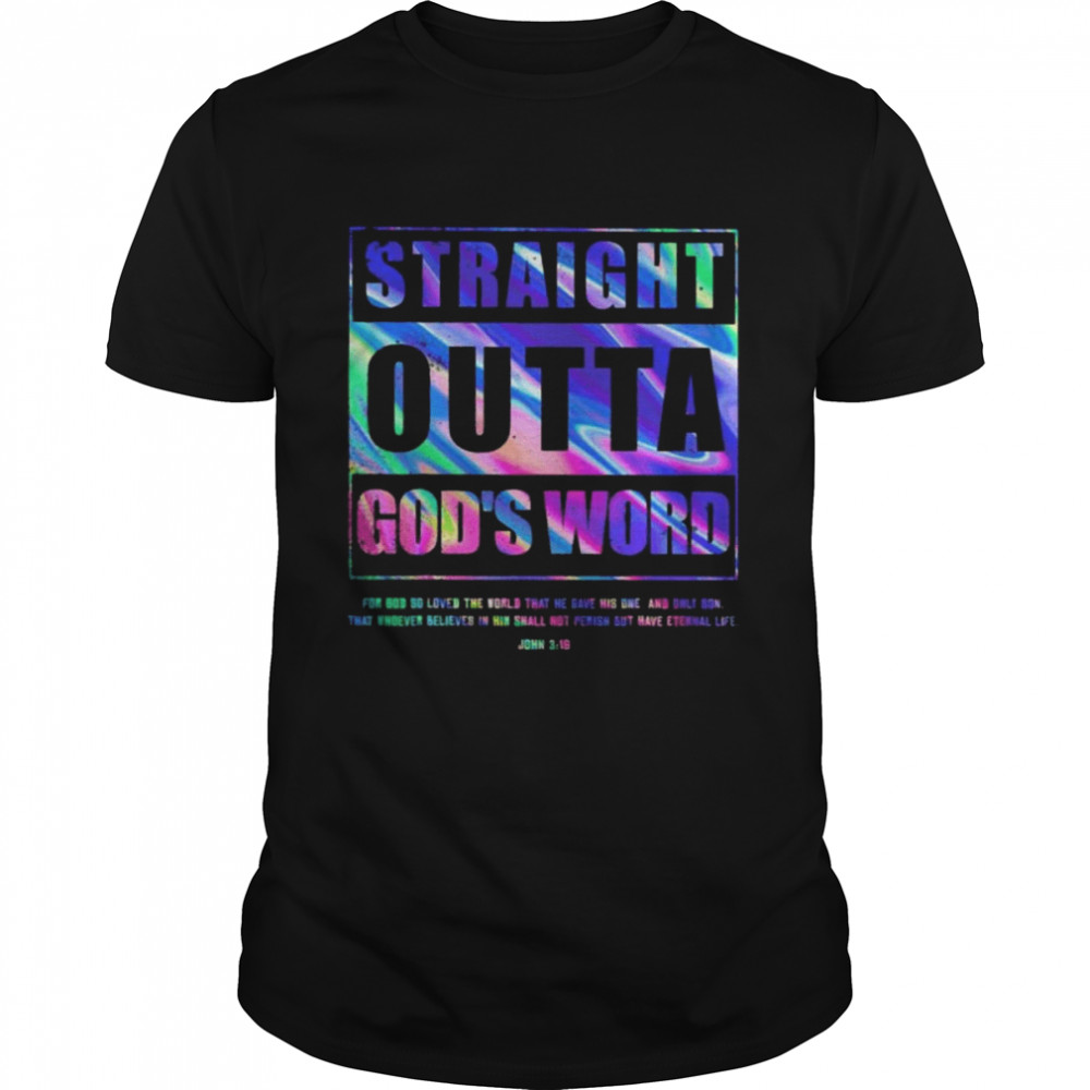 Straight Outta god’s word for god so loved the world that he gave his one and only son shirt
