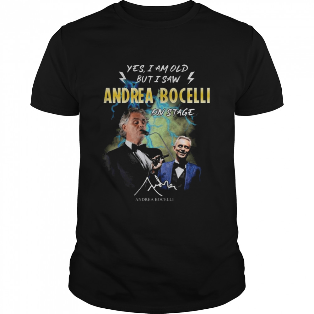 Yes I ma old but I saw Andrea Bocelli 2022 on stage signature shirt