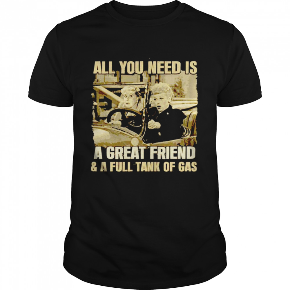 All You Need Is A Great Friend And A Full Tank of Gas Golden Bff 2022 shirt
