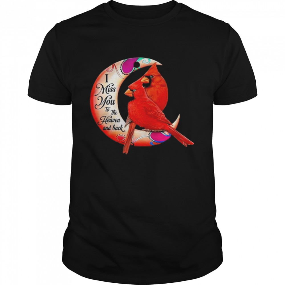 Bird I miss You to the heaven and back shirt
