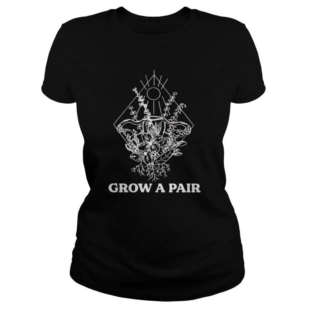 Grow a pair uterus flower shirt Classic Women's T-shirt
